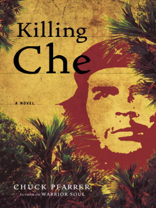 Title details for Killing Che by Chuck Pfarrer - Available